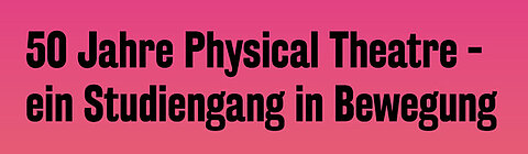 Headline 50 years of Physical Theatre: a degree program in motion